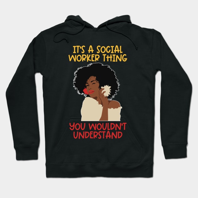 Black Social Worker- It's A Social Worker You Wouldn't Understand Hoodie by Chey Creates Clothes